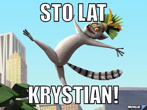 STO LAT KRYSTIAN!