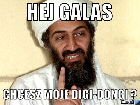 Hej Galas Chcesz moje Digi-dongi ? 