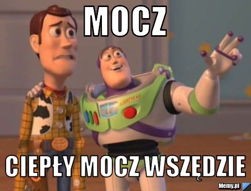 MOCZ CIEPŁY MOCZ WSZĘDZIE