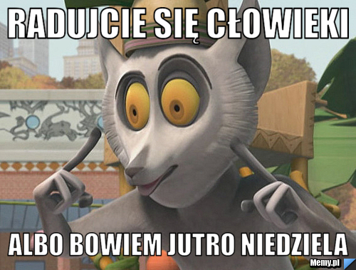 Radujcie się cłowieki albo bowiem jutro niedziela