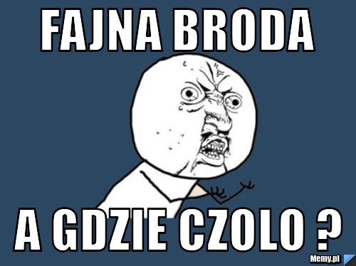 Fajna broda A gdzie czolo ?