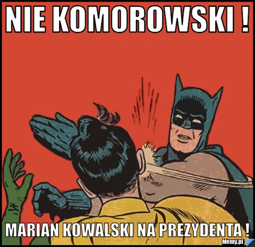 Nie komorowski ! MARIAN KOWALSKI na prezydenta !