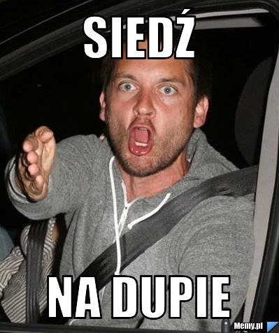 Siedź  na dupie