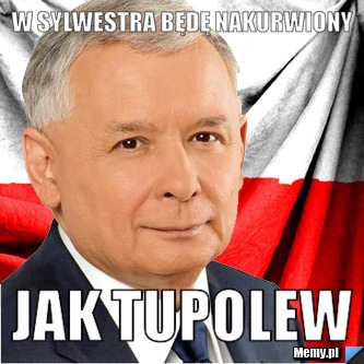 W sylwestra będę nakurwiony jak Tupolew