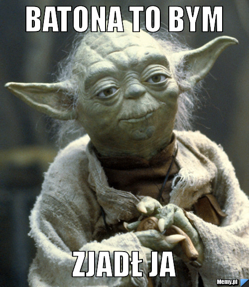 Batona to bym zjadł ja