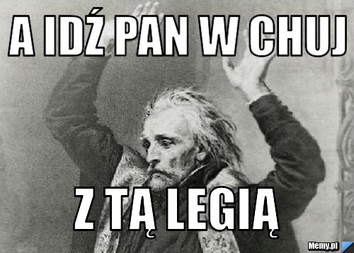 A idź pan w chuj z tą Legią