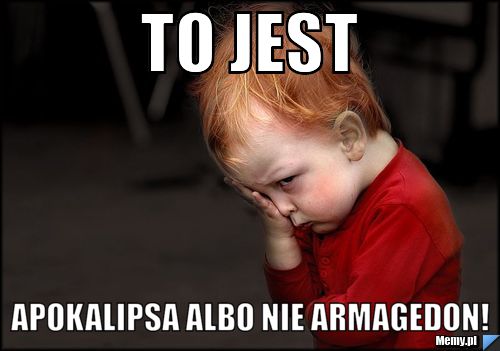 TO JEST APOKALIPSA ALBO NIE ARMAGEDON!