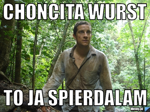 CHONCITA WURST TO JA SPIERDALAM