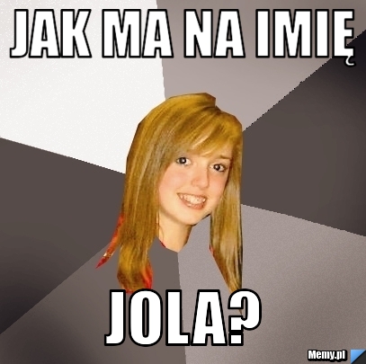 Jak Ma na imię  JOLA?