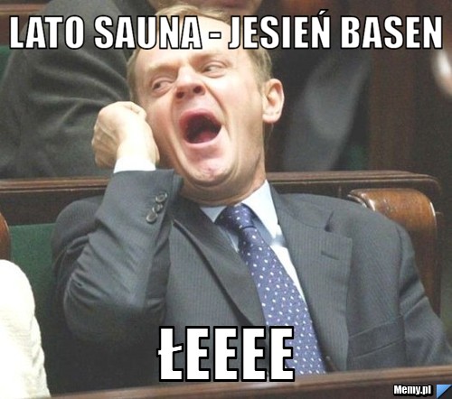Lato sauna - jesień basen łeeee