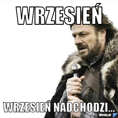 Wrzesień wrzesień nadchodzi...