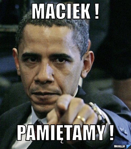 Maciek ! Pamiętamy !