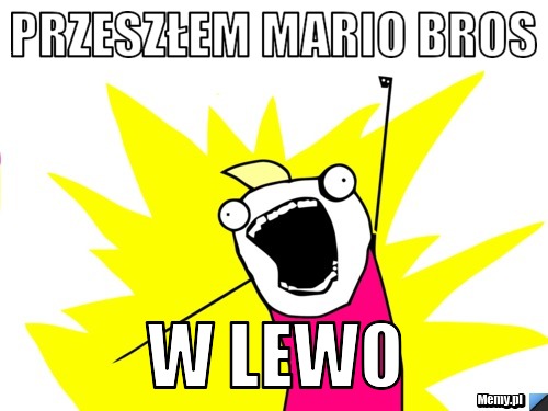 Przeszłem Mario bros w lewo 