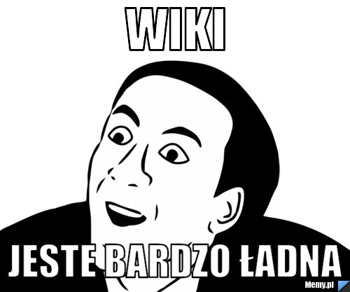 Wiki  Jeste BARDZO ŁADNA 