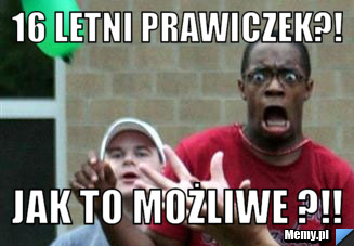 16 LETNI PRAWICZEK?! JAK TO MOŻLIWE ?!!