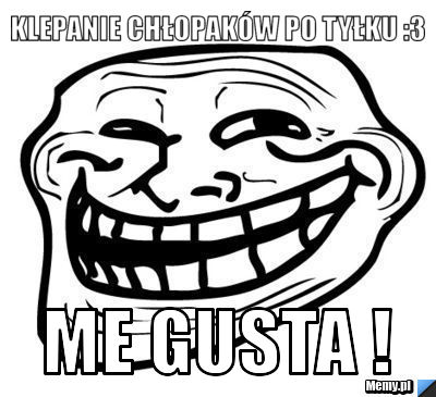 Klepanie Chłopaków po tyłku :3 Me Gusta !