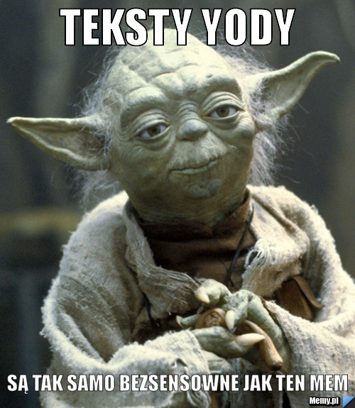 Teksty Yody Są tak samo bezsensowne jak ten Mem