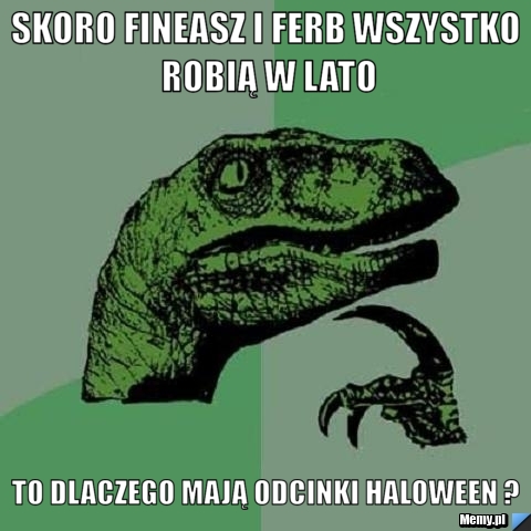 Skoro fineasz i Ferb wszystko robią w lato to dlaczego mają odcinki haloween ?