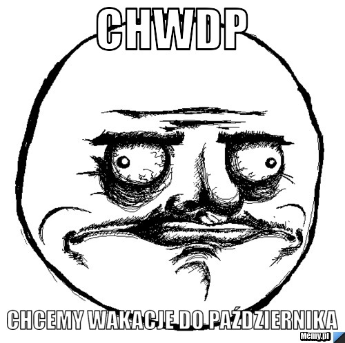 CHWDP Chcemy Wakacje Do Października 