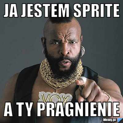 Ja jestem sprite   a Ty pragnienie 