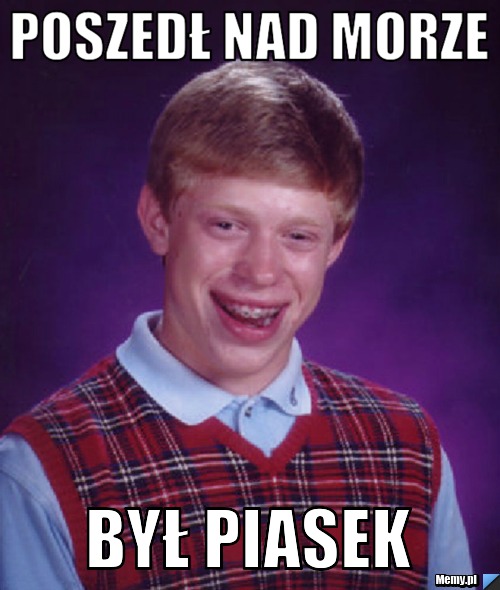 Poszedł nad morze  Był piasek