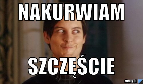 Nakurwiam szczęście