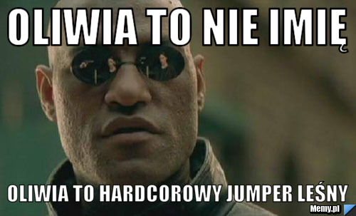 Oliwia to nie imię Oliwia to hardcorowy jumper leśny