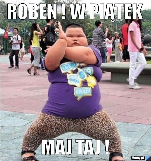Roben ! w piątek  maj taj !