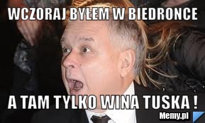 Wczoraj byłem w Biedronce A tam tylko wina tuska !