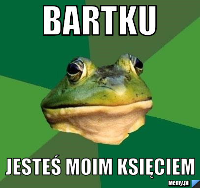 Bartku jesteś moim księciem