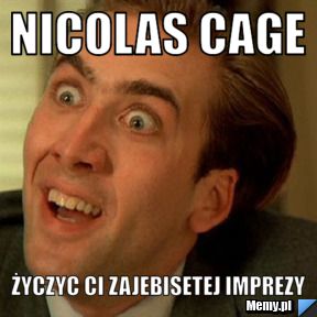 Nicolas Cage Życzyc Ci zajebisetej Imprezy