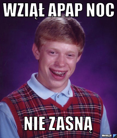 Wziął apap noc Nie zasną