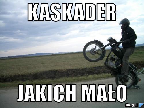 Kaskader  jakich mało 