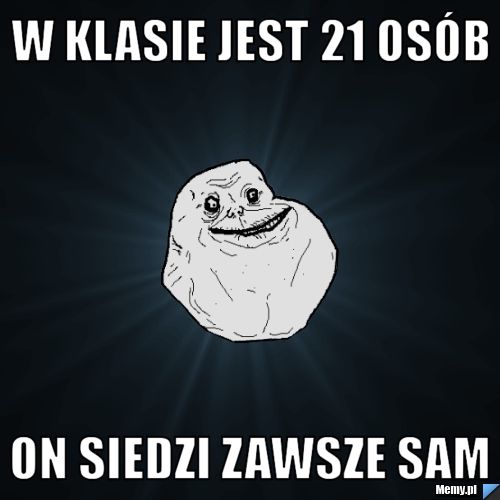 W klasie jest 21 osób on siedzi zawsze sam 