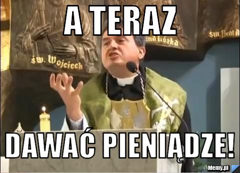 A teraz dawać pieniądze!