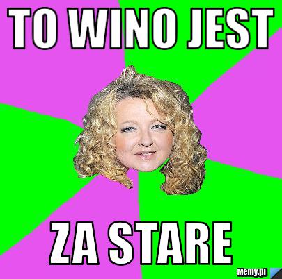 To wino jest  za stare 