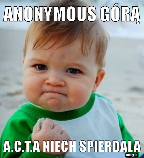Anonymous g&oacute;rą A.C.T.A niech spierdala