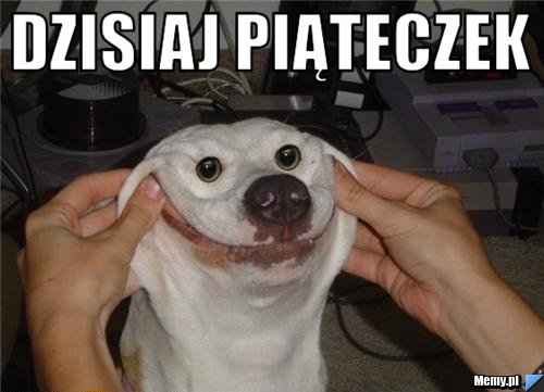 Dzisiaj piąteczek 