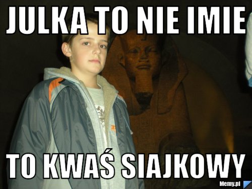 Julka to nie imie  to kwaś siajkowy