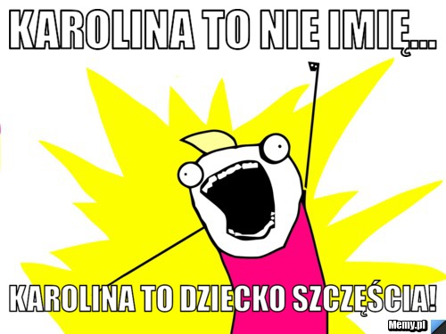 Karolina to nie imię... Karolina to dziecko szczęścia! 