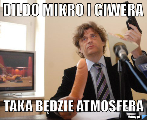 Dildo mikro i giwera taka będzie atmosfera