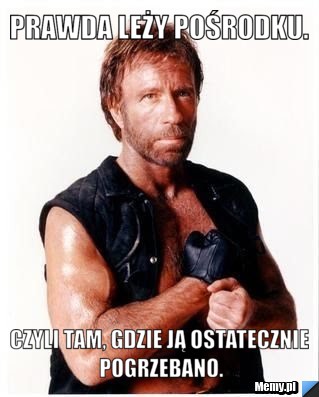 Prawda leży pośrodku. czyli tam, gdzie ją ostatecznie pogrzebano.