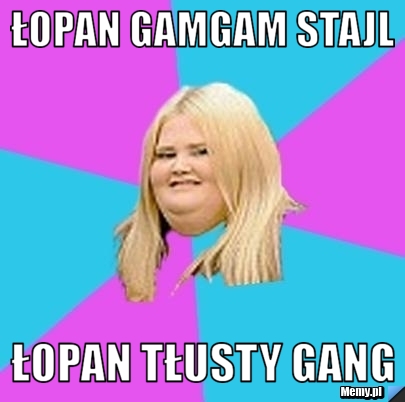 Łopan gamgam stajl łopan tłusty gang 