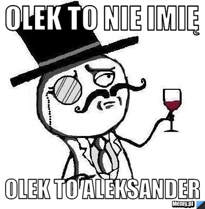 Olek to nie imię olek to aleksander