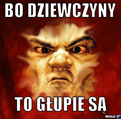 Bo dziewczyny To głupie są