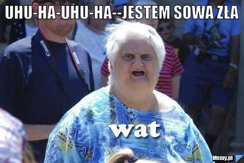 UHU-HA-UHU-HA--Jestem sowa zła 