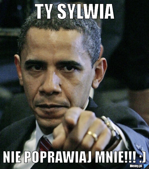 Ty Sylwia Nie poprawiaj mnie!!! :)
