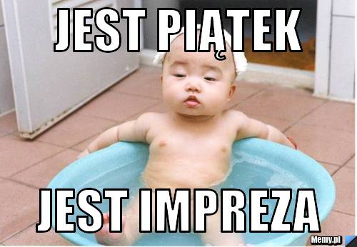 Jest piątek  jest impreza