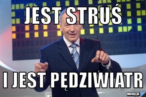 JEST STRUŚ I JEST PĘDZIWIATR 