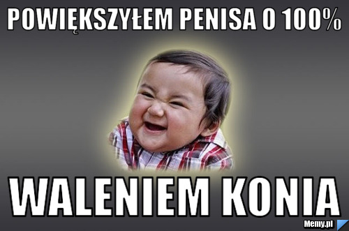 Powiększyłem penisa o 100% waleniem konia